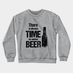 There is always time fo another beer Crewneck Sweatshirt